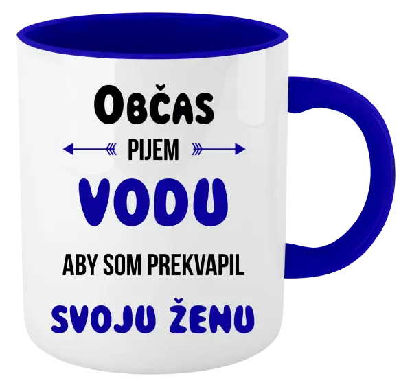 Hrnček  Občas pijem vodu, aby som prekvapil svoju ženu