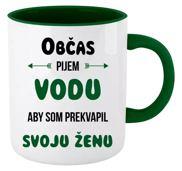 Hrnček  Občas pijem vodu, aby som prekvapil svoju ženu