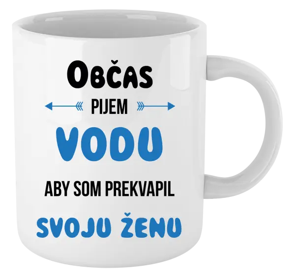 Hrnček Občas pijem vodu, aby som prekvapil svoju ženu