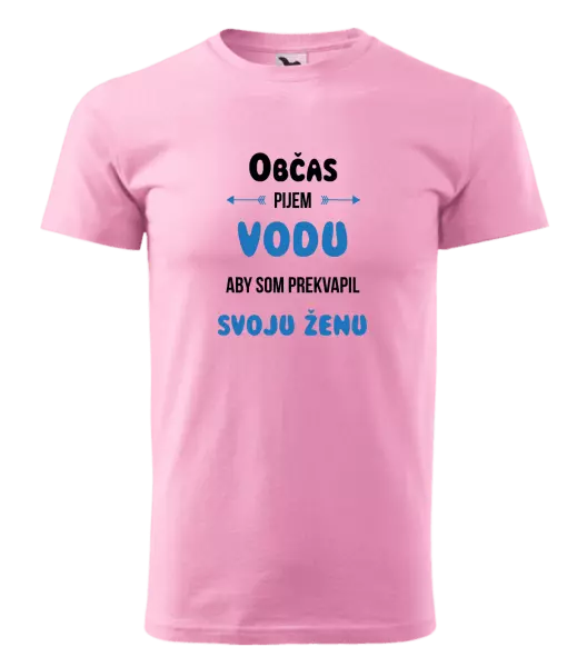 Pánske tričko Občas pijem vodu, aby som prekvapil svoju ženu