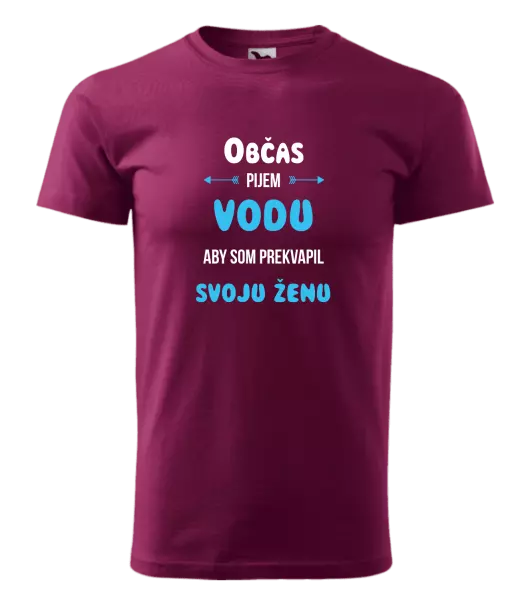Pánske tričko Občas pijem vodu, aby som prekvapil svoju ženu