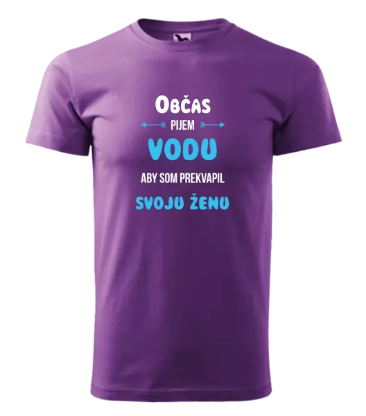 Pánske tričko Občas pijem vodu, aby som prekvapil svoju ženu