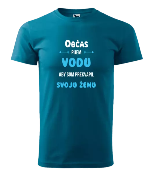Pánske tričko Občas pijem vodu, aby som prekvapil svoju ženu