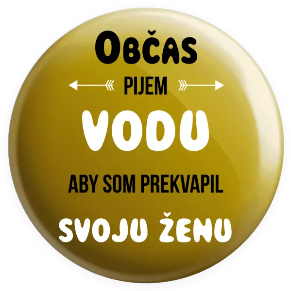 Placka Občas pijem vodu, aby som prekvapil svoju ženu