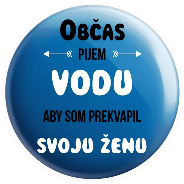 Placka Občas pijem vodu, aby som prekvapil svoju ženu