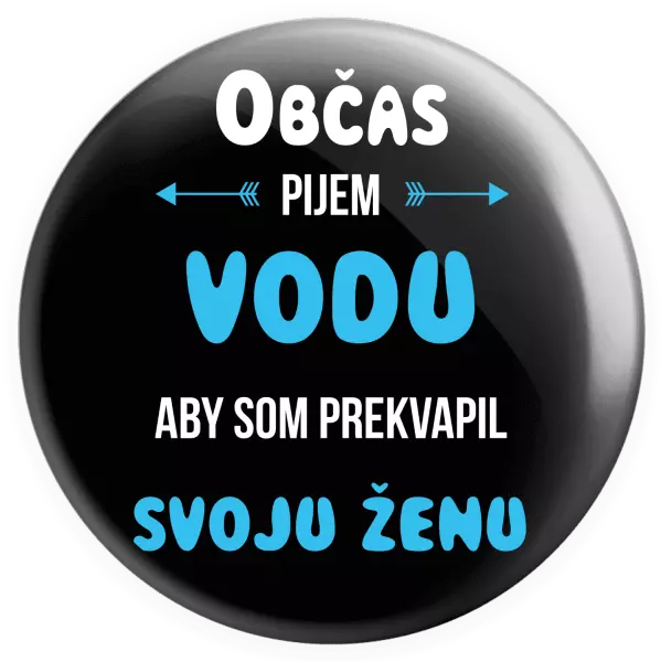 Placka Občas pijem vodu, aby som prekvapil svoju ženu