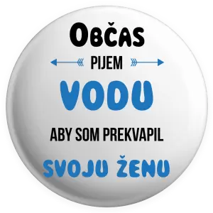 Placka Občas pijem vodu, aby som prekvapil svoju ženu