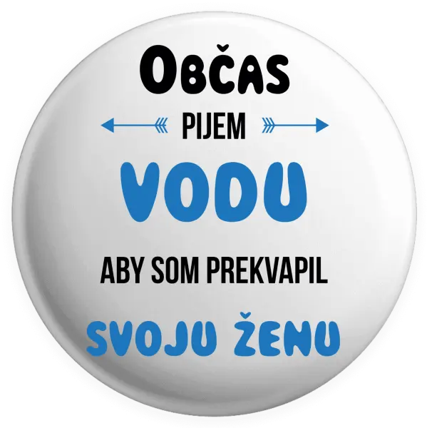 Placka Občas pijem vodu, aby som prekvapil svoju ženu