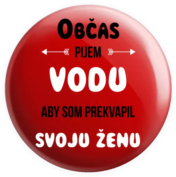 Placka Občas pijem vodu, aby som prekvapil svoju ženu