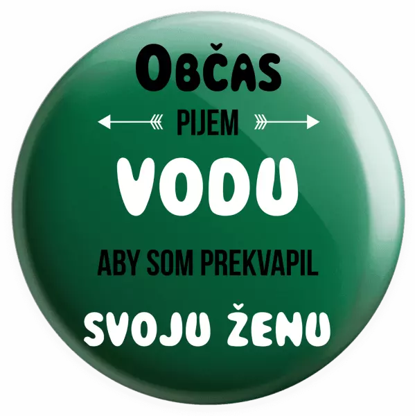 Placka Občas pijem vodu, aby som prekvapil svoju ženu