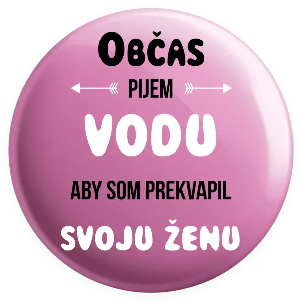 Placka Občas pijem vodu, aby som prekvapil svoju ženu