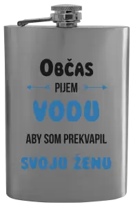 Ploskačka Občas pijem vodu, aby som prekvapil svoju ženu