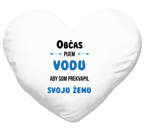 Vankúš Občas pijem vodu, aby som prekvapil svoju ženu