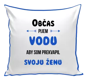 Vankúš Občas pijem vodu, aby som prekvapil svoju ženu