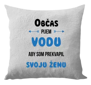 Vankúš Občas pijem vodu, aby som prekvapil svoju ženu