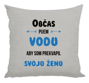 Vankúš Občas pijem vodu, aby som prekvapil svoju ženu