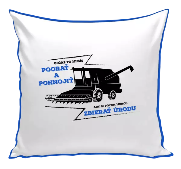 Vankúš Občas to musíš poorať a pohnojiť