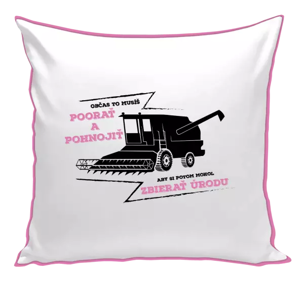 Vankúš Občas to musíš poorať a pohnojiť