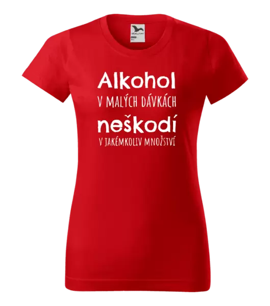 Dámské tričko Alkohol v malých dávkách neškodí v jakémkoliv množství