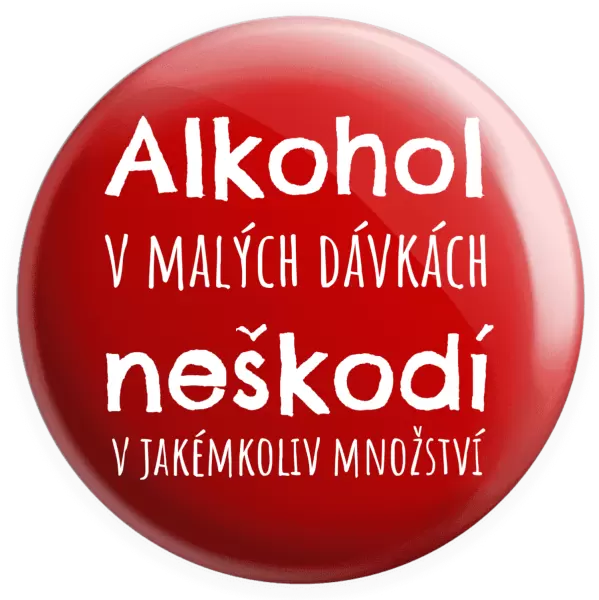 Placka Alkohol v malých dávkách neškodí v jakémkoliv množství