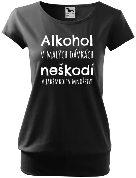Dámské tričko Alkohol v malých dávkách neškodí v jakémkoliv množství