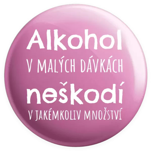 Placka Alkohol v malých dávkách neškodí v jakémkoliv množství