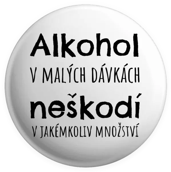 Placka Alkohol v malých dávkách neškodí v jakémkoliv množství