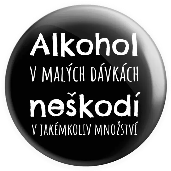 Placka Alkohol v malých dávkách neškodí v jakémkoliv množství