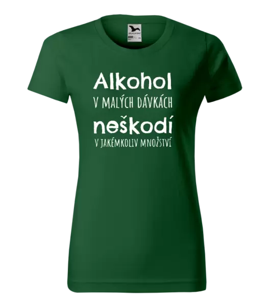 Dámské tričko Alkohol v malých dávkách neškodí v jakémkoliv množství