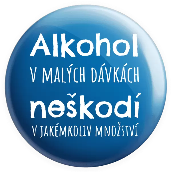 Placka Alkohol v malých dávkách neškodí v jakémkoliv množství