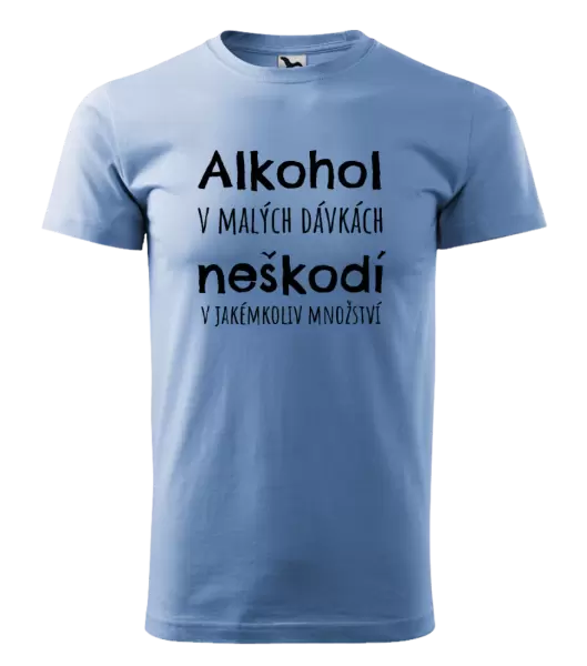Pánské tričko Alkohol v malých dávkách neškodí v jakémkoliv množství