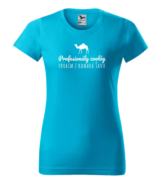 Dámske tričko Profesionálny zoológ urobím z komára ťavu