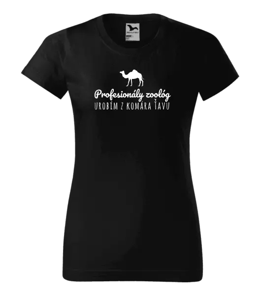 Dámske tričko Profesionálny zoológ urobím z komára ťavu