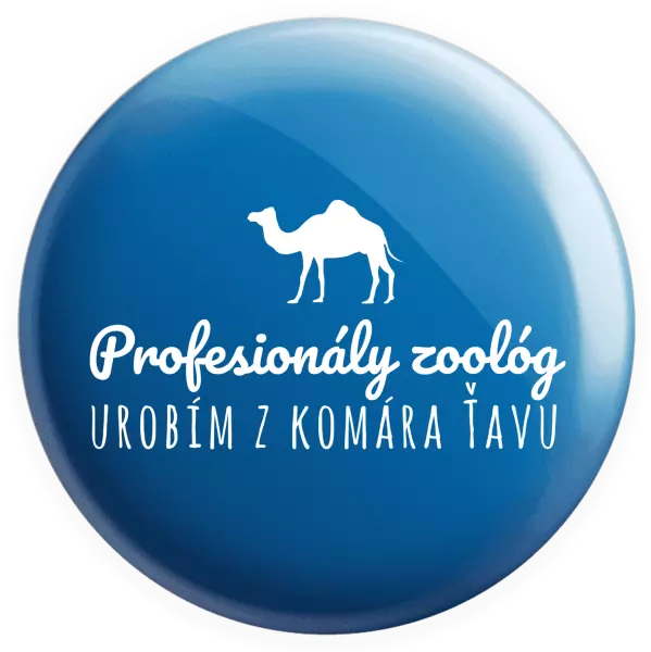 Placka Profesionálny zoológ urobím z komára ťavu