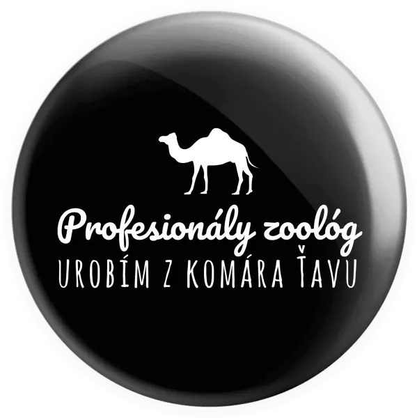 Placka Profesionálny zoológ urobím z komára ťavu