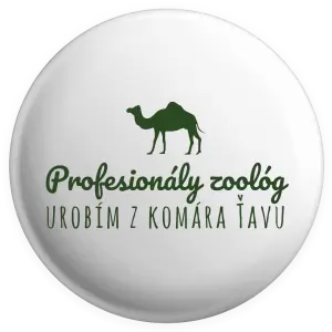 Placka Profesionálny zoológ urobím z komára ťavu