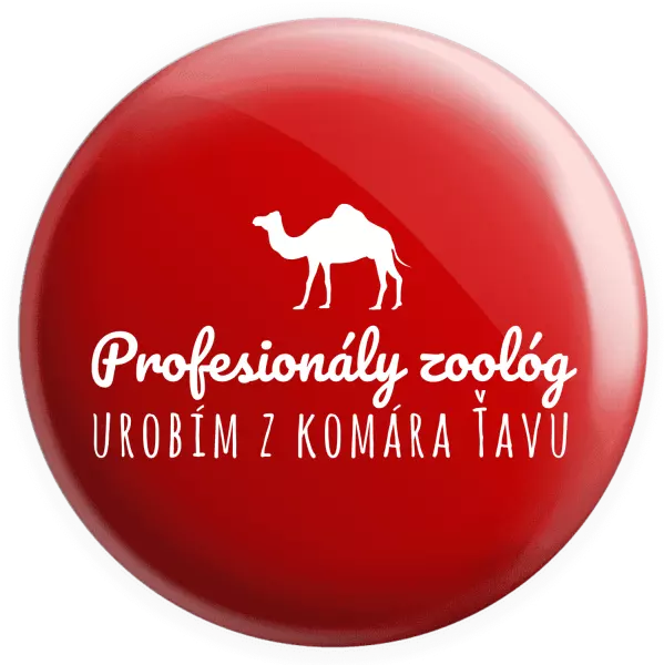 Placka Profesionálny zoológ urobím z komára ťavu