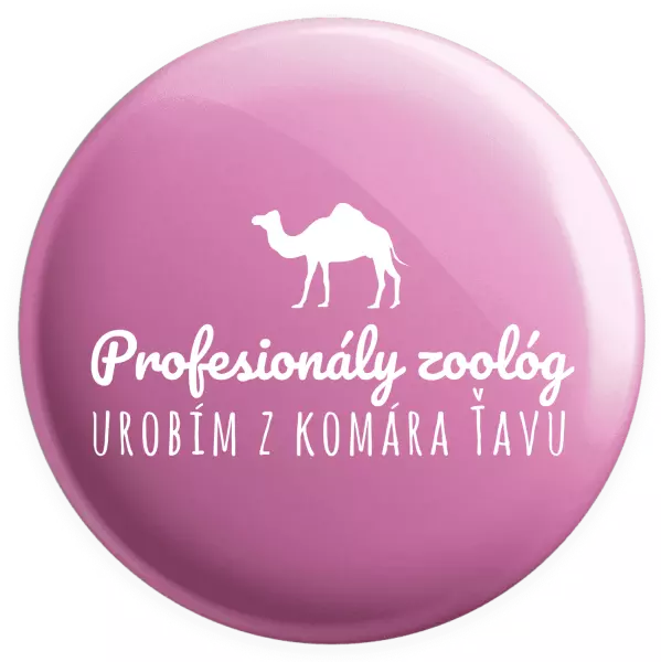 Placka Profesionálny zoológ urobím z komára ťavu