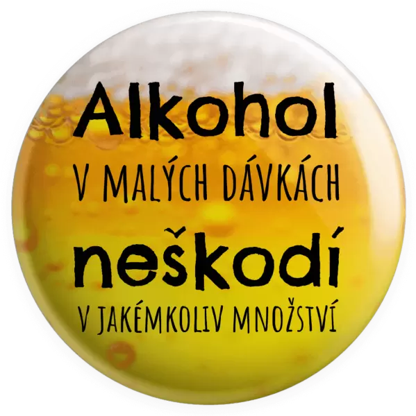 Placka Alkohol v malých dávkách neškodí v jakémkoliv množství
