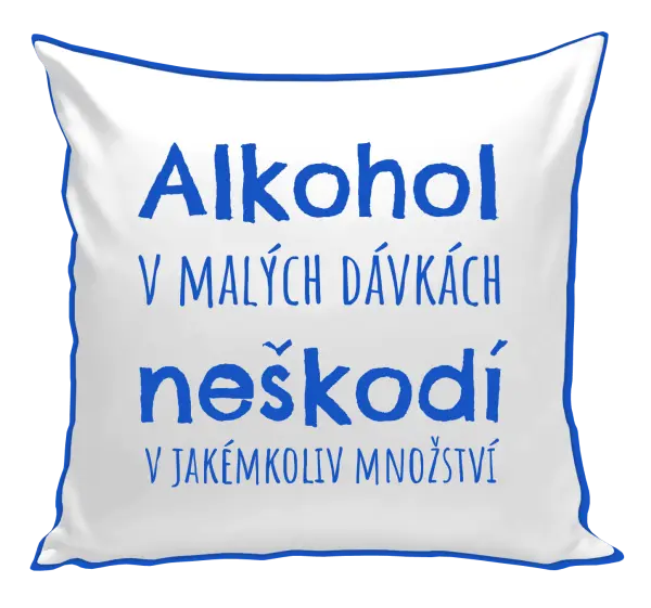 Polštář Alkohol v malých dávkách neškodí v jakémkoliv množství