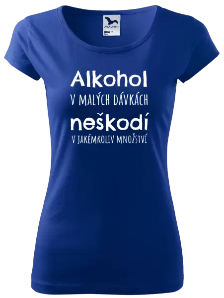 Dámské tričko Alkohol v malých dávkách neškodí v jakémkoliv množství