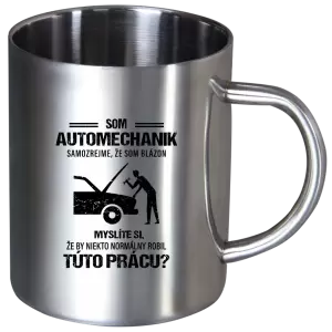 Nerezový hrnček Samozrejme, že som blázon - automechanik