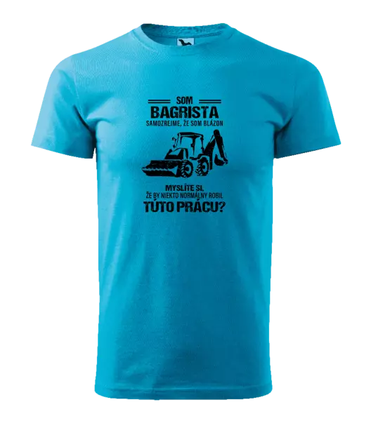 Pánske tričko Samozrejme, že som blázon - bagrista