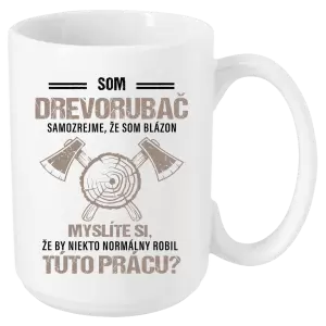 Hrnček Samozrejme, že som blázon - drevorubač