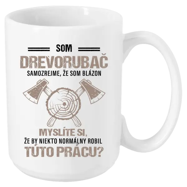 Hrnček Samozrejme, že som blázon - drevorubač