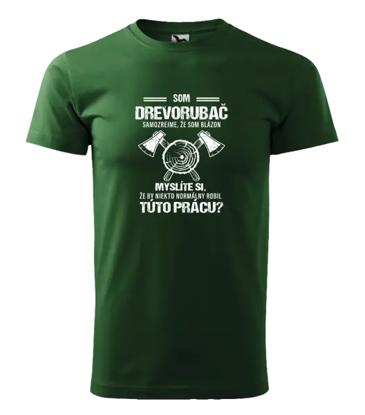 Pánske tričko Samozrejme, že som blázon - drevorubač