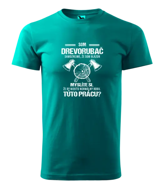 Pánske tričko Samozrejme, že som blázon - drevorubač