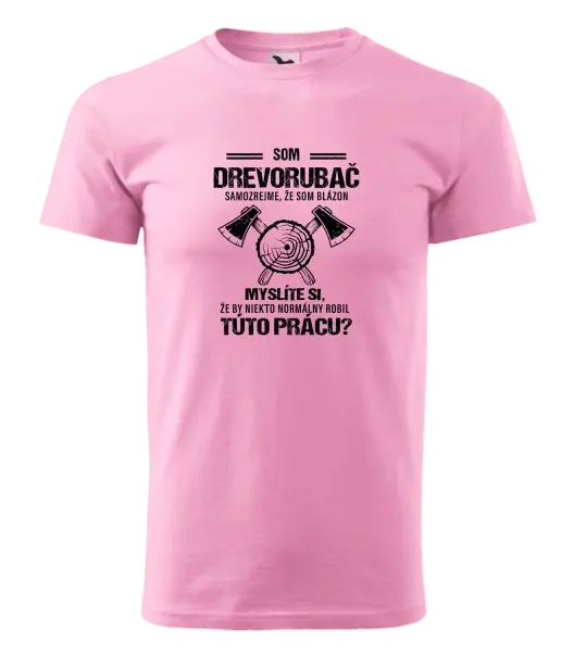 Pánske tričko Samozrejme, že som blázon - drevorubač