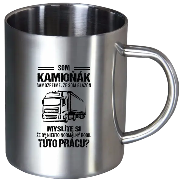 Nerezový hrnček Samozrejme, že som blázon - kamioňák