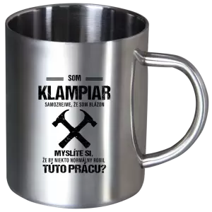 Nerezový hrnček Samozrejme, že som blázon - klampiar